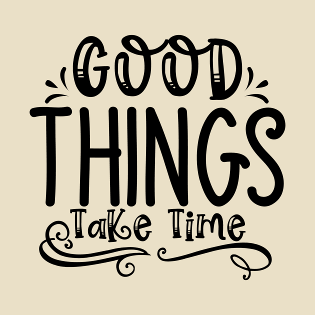 Good Things Take Time by VijackStudio