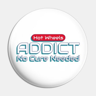 Hot Wheels Addict, No Cure Needed Pin