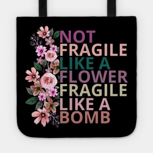 Not fragile like a flower fragile like a bomb Tote