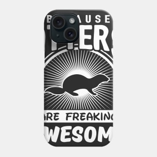 Because Otters Are Freaking Awesome Phone Case