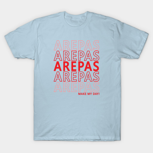 Discover Arepas Food Make My Day Funny Venezuela Colombia - Arepas - T-Shirt