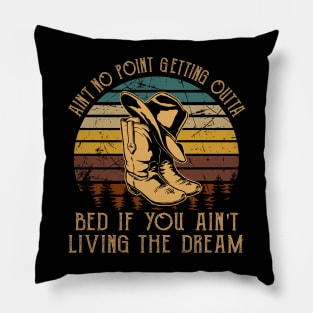 Ain't No Point Getting Outta Bed If You Ain't Living The Dream Classic Cowboy Hat Pillow