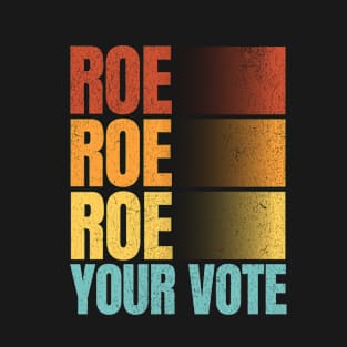 Roe Roe Roe Your Vote Vintage - Women Rights T-Shirt