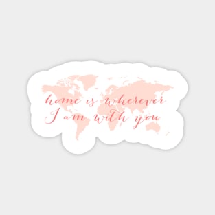 World map, Home is wherever I am with you Magnet