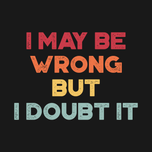 I May Be Wrong But I Doubt It Funny Vintage Retro (Sunset) T-Shirt