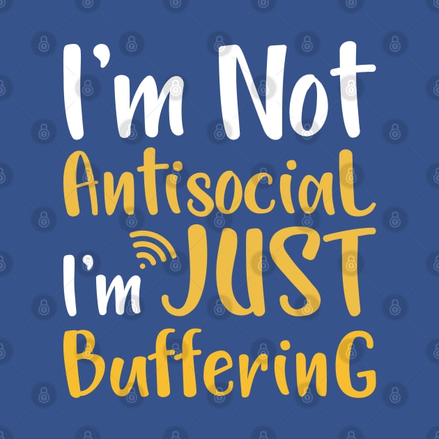 I'm not antisocial I'm just buffering by jexershirts