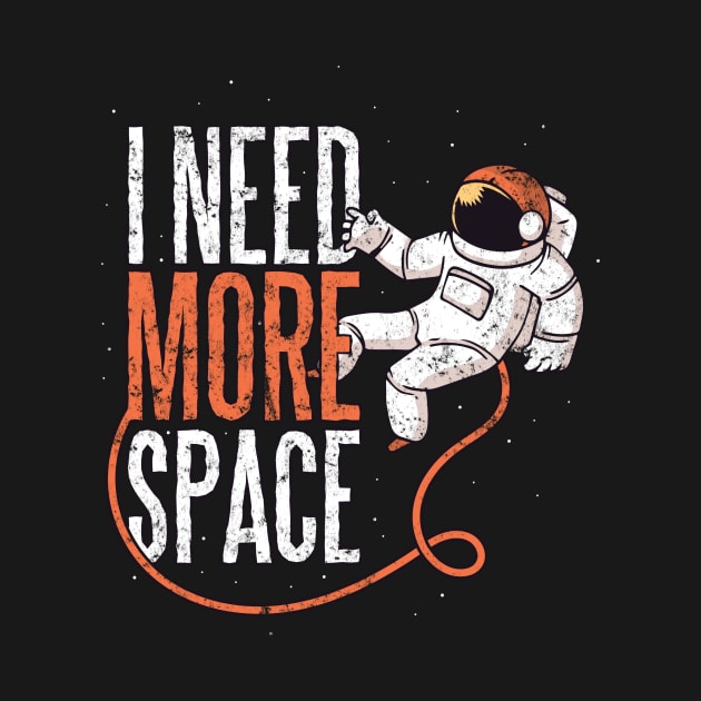 Funny Astronaut Space Gift - Need Space design - Space Lover by Blue Zebra