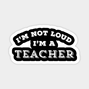 Funny Teacher I'm Not Loud Sarcastic Teaching Gift Magnet