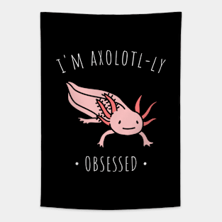 i'm axolotl-ly obsessed Tapestry