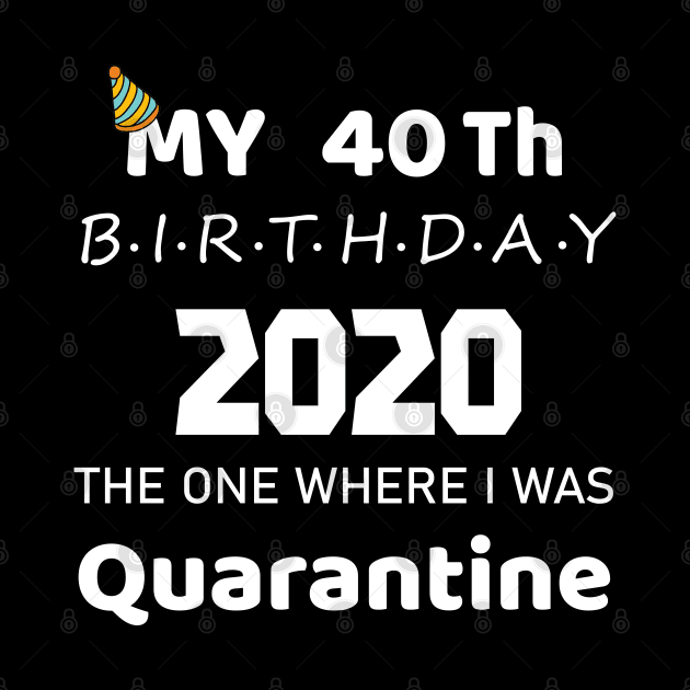 40th Birthday 2020 Quarantined by EmmaShirt