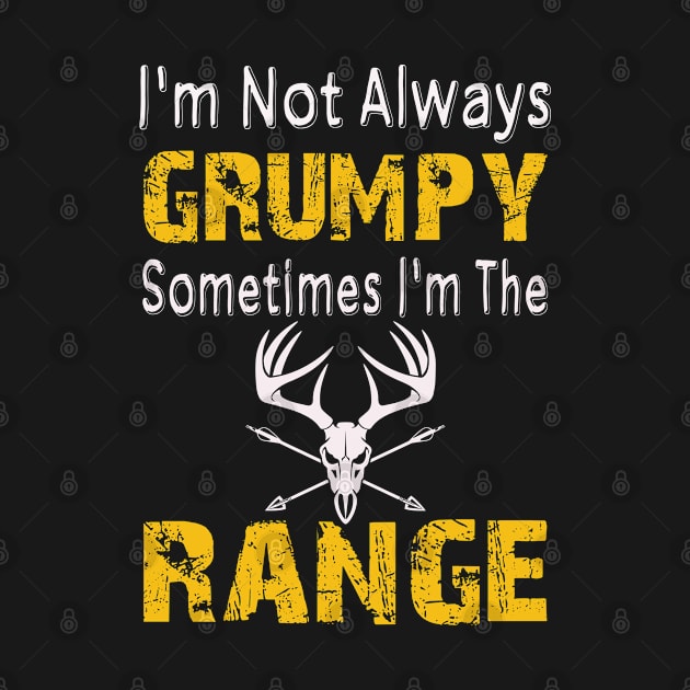 I'm Not Always Grumpy Sometime I'm The Sometimes I'm The Range by Tee-hub