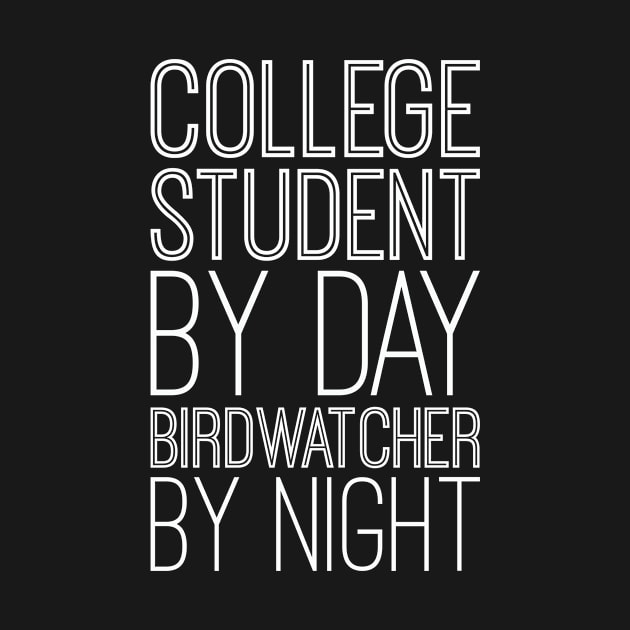 College Student By Day Birdwatcher By Night by blacklines