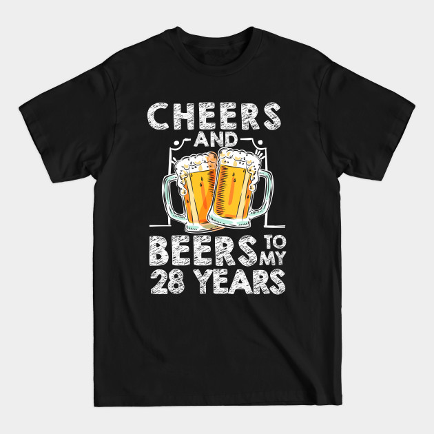 Disover Cheers And Beers To My 28 Years 28th Birthday Gift T Shirt - Cheers And Beers To My 28 Years - T-Shirt