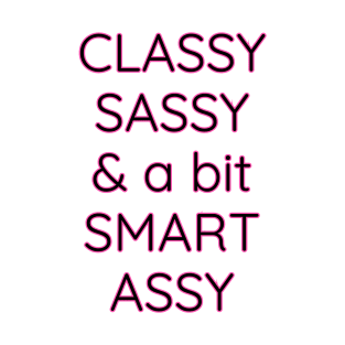 Classy Sassy and a Bit Smart Assy T-Shirt