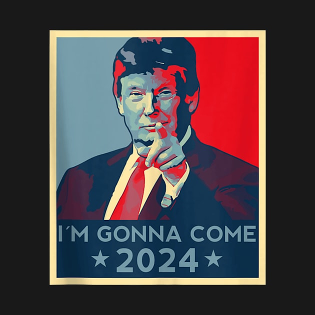 Trump 2024 -I'm Gonna Come- USA Flag Trump Election 2024