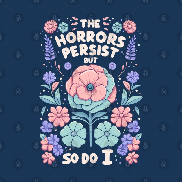 The horrors persist but so do it - flower version by Itouchedabee