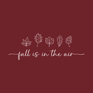 Fall Is In The Air Shirt, Fall Shirt, Autumn Shirt, Fall Season Shirt, Fall Tshirt, Fall Leaves Shirt, Fall Season Gifts T-Shirt