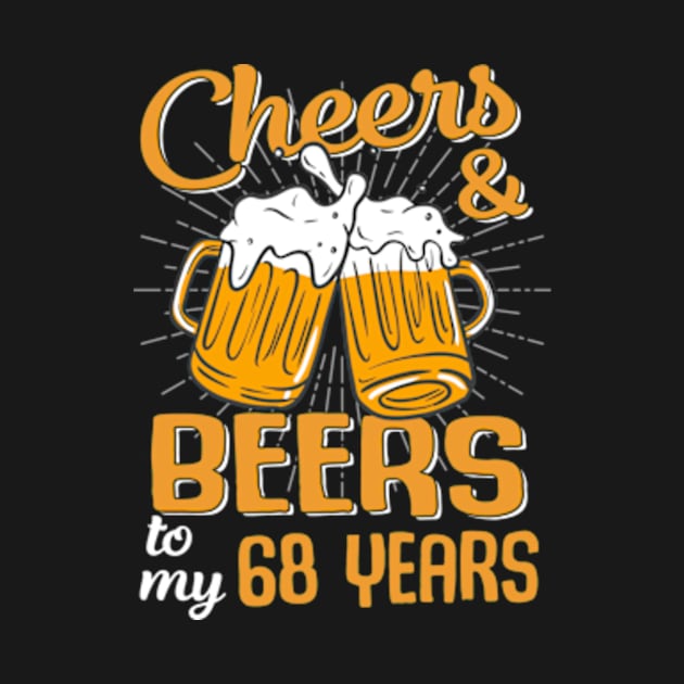 Cheers And Beers To My 68 Years 68th Birthday Funny Birthday Crew by Kreigcv Kunwx