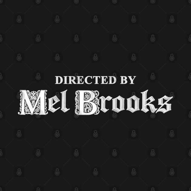 Directed by Mel Brooks by UnlovelyFrankenstein