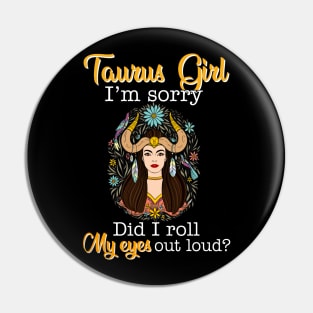 Taurus Girl I_m Sorry Did I Roll My Eyes Out Loud T shirt Pin