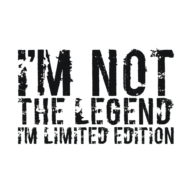 I’M NOT THE LEGEND I’M LIMITED EDITION by RedYolk