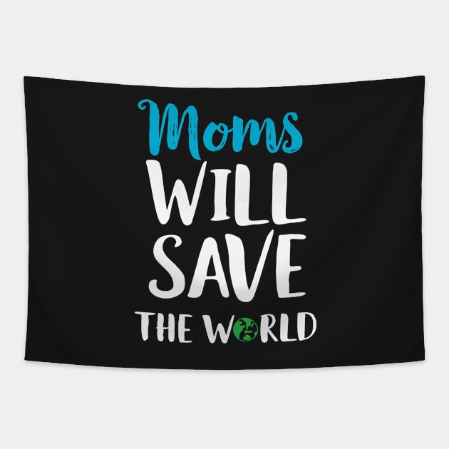 Moms Will Save The World Cute Mother's Day Gift Tapestry by Eugenex