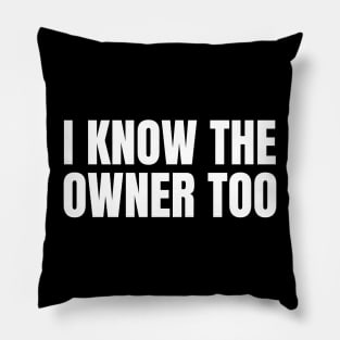 I Know The Owner Too - Bartender Humor Pillow