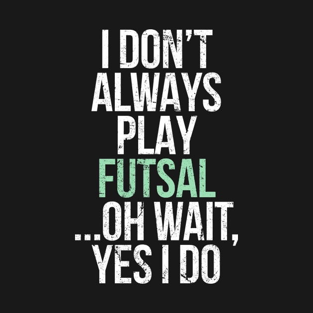 I don t always play futsal by hoopoe