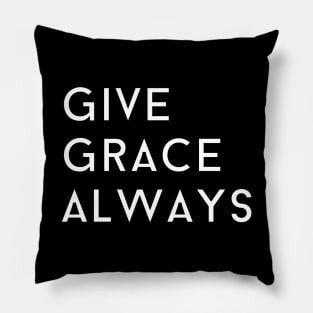 Give Grace Always Pillow