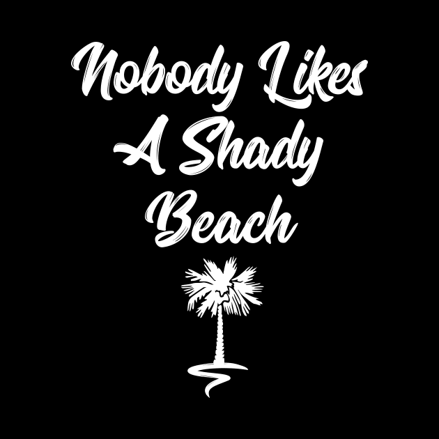 Nobody likes a shady beach funny t-shirt by RedYolk