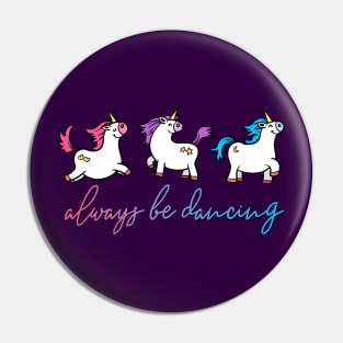 Always be Dancing  - Unicorns Pin