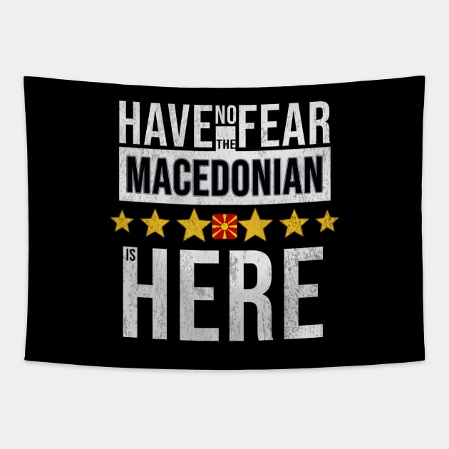 Have No Fear The Macedonian Is Here - Gift for Macedonian From Macedonia Tapestry by Country Flags