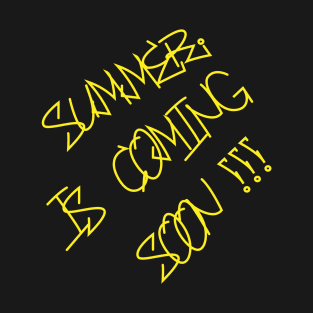 SUMMER IS COMING SOON!!! T-Shirt