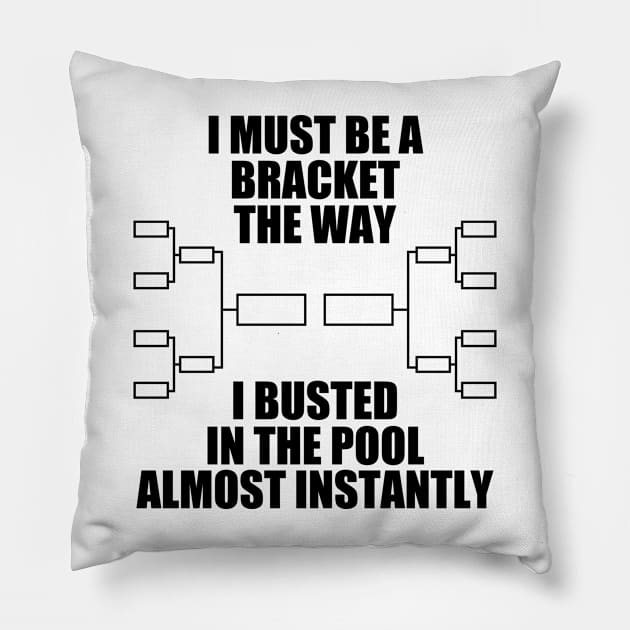 I Must Be A Bracket The Way I Busted In The Pool Almost Instantly Pillow by Atelier Djeka