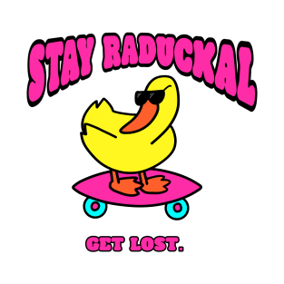 STAY RADUCKAL T-Shirt