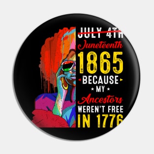 Juneteenth July 4th 1865 Because My Ancestors Black Women Pin