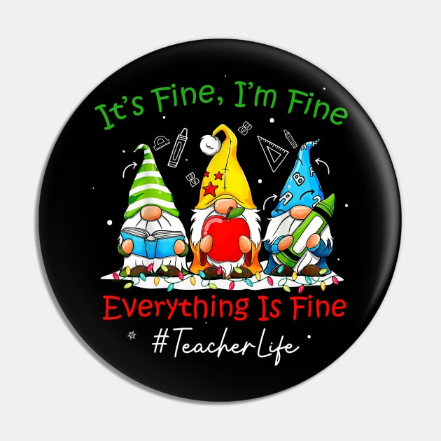 I'm Fine Everything Is Fine Teacher Life Gnome Christmas Pin by KhanhVan