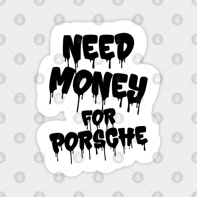 Need Money For Porsche v4 Magnet by Emma