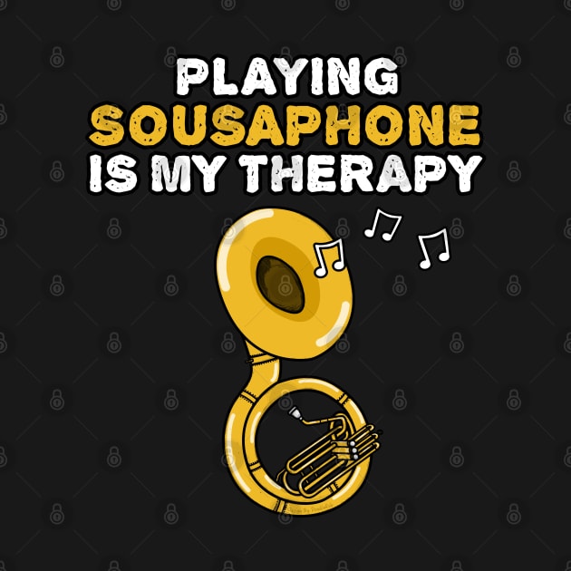 Playing Sousaphone Is My Therapy, Brass Musician Funny by doodlerob