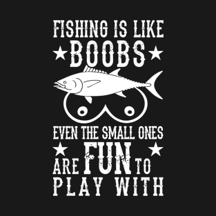 Fishing is Like Boobs T-Shirt