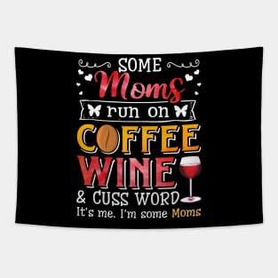 I_m Some Moms Runs On Coffee Wine And Cuss A lot Tapestry