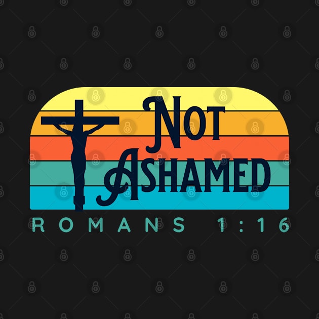 Not Ashamed Romans 1:16 | Christian T-Shirt and Gifts by ChristianLifeApparel