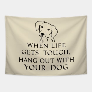 When life gets tough, hang out with your dog Tapestry