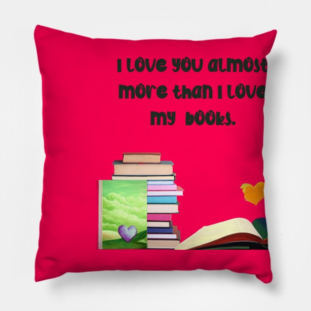 I love you almost more than my books.... Pillow by The Friendly Introverts