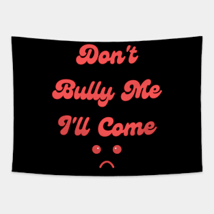 Don't Bully Me I'll Come Tapestry