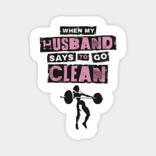 When my Husband Says to go Clean Magnet
