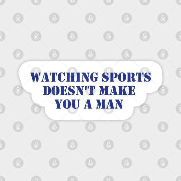 Watching Sports Doesn't Make You A Man Magnet by formyfamily