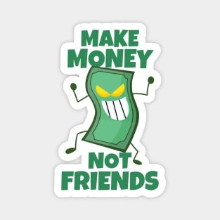 Make Money Not Friends Sarcastic Motivation Magnet