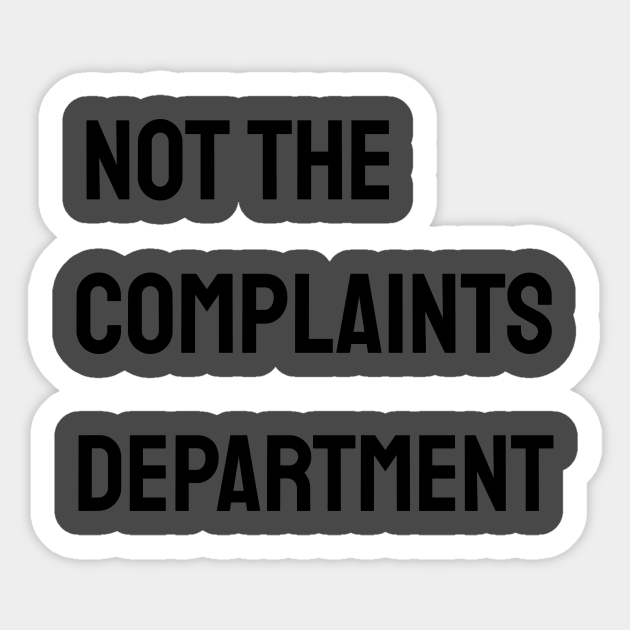 Not the complaint department - Not Complaint Department - Sticker | TeePublic