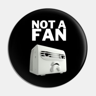 Not a Fan - Funny Design Pin